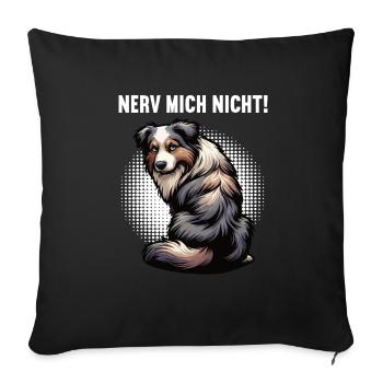 Nerv Mich Nicht Australian Shepherd Aussie Aussies - Sofakissenbezug 45 x 45 cm - Schwarz - Vorne