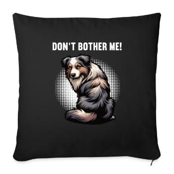 Ne m’embêtez pas, Berger australien Australien, Australiens - Housse de coussin décorative 45 x 45 cm - noir - Devant