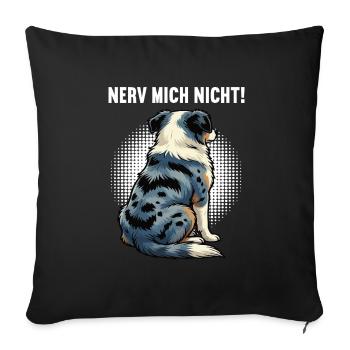 Nerv Mich Nicht Australian Shepherd Aussie Aussies - Sofakissenbezug 45 x 45 cm - Schwarz - Vorne