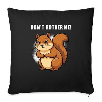 Don't Bother Me Squirrel Squirrel Rodent - Sofa pillowcase 17,3'' x 17,3'' (45 x 45 cm) - black - Front