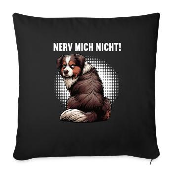 Nerv Mich Nicht Australian Shepherd Aussie Aussies - Sofakissenbezug 45 x 45 cm - Schwarz - Vorne