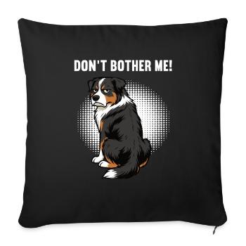 Don't Bother Me Australian Shepherd Aussie Aussies - Sofa pillowcase 17,3'' x 17,3'' (45 x 45 cm) - black - Front