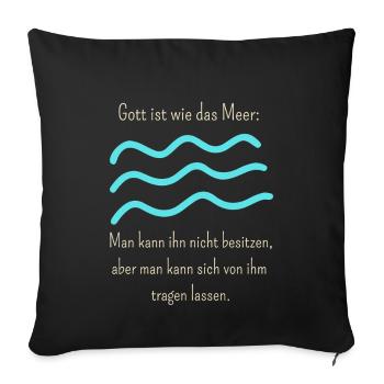 Gott ist wie das Meer, für dunkle Produkte - Sofakissenbezug 45 x 45 cm - Schwarz - Vorne