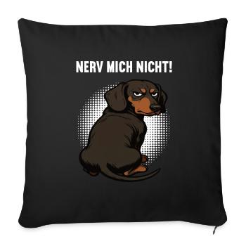 Nerv Mich Nicht Dackel Dackelbesitzer Dackelhalter - Sofakissenbezug 45 x 45 cm - Schwarz - Vorne