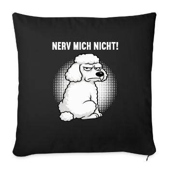 Nerv Mich Nicht Pudel Pudelbesitzer Pudelliebhaber - Sofakissenbezug 45 x 45 cm - Schwarz - Vorne