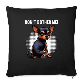 Don't Bother Me Miniature Pinscher Pinscher Minpin - Sofa pillowcase 17,3'' x 17,3'' (45 x 45 cm) - black - Front