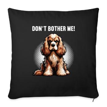Don't Bother Me Cocker Spaniel funny cocker dog - Sofa pillowcase 17,3'' x 17,3'' (45 x 45 cm) - black - Front