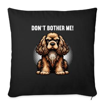Don't Bother Me Cocker Spaniel funny cocker dog - Sofa pillowcase 17,3'' x 17,3'' (45 x 45 cm) - black - Front