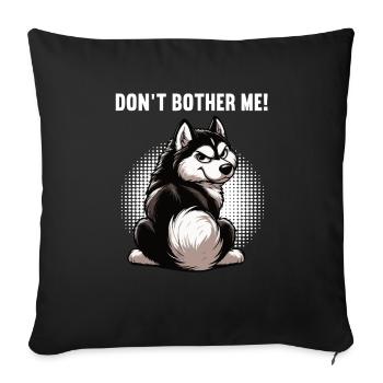 Don't Bother Me Husky Huskies Siberian Husky - Sofa pillowcase 17,3'' x 17,3'' (45 x 45 cm) - black - Front