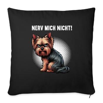 Nerv Mich Nicht Yorkshire Terrier Yorkie Yorkies - Sofakissenbezug 45 x 45 cm - Schwarz - Vorne