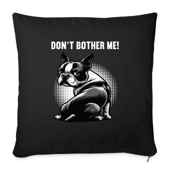 Don't Bother Me Boston Terrier Boston terrier dog - Sofa pillowcase 17,3'' x 17,3'' (45 x 45 cm) - black - Front