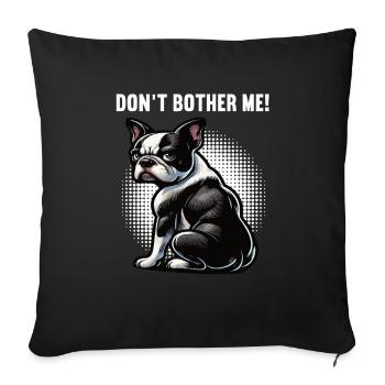 Don't Bother Me Boston Terrier Boston terrier dog - Sofa pillowcase 17,3'' x 17,3'' (45 x 45 cm) - black - Front
