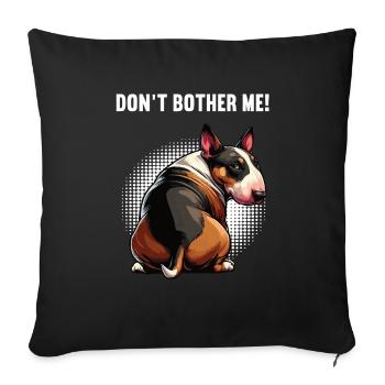 Don't Bother Me Miniatur Bullterrier Bully Bullys - Sofakissenbezug 45 x 45 cm - Schwarz - Vorne