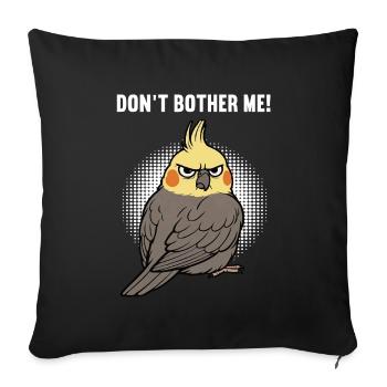 Don't Bother Me Cockatiel - Sofa pillowcase 17,3'' x 17,3'' (45 x 45 cm) - black - Front