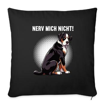 Nerv Mich Nicht Appenzeller Sennenhund Sennenhunde - Sofakissenbezug 45 x 45 cm - Schwarz - Vorne