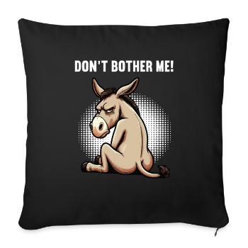 Don't Bother Me Esel Eselchen Eselhalter Muli  - Sofakissenbezug 45 x 45 cm - Schwarz - Vorne