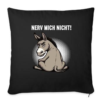 Nerv Mich Nicht Esel Eselchen Eselhalter Muli  - Sofakissenbezug 45 x 45 cm - Schwarz - Vorne