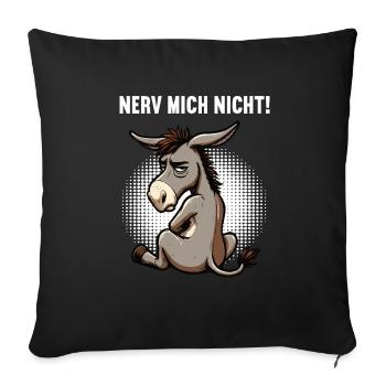 Nerv Mich Nicht Esel Eselchen Eselhalter Muli  - Sofakissenbezug 45 x 45 cm - Schwarz - Vorne