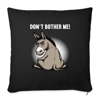 Don't Bother Me Esel Eselchen Eselhalter Muli  - Sofakissenbezug 45 x 45 cm - Schwarz - Vorne