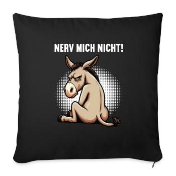 Nerv Mich Nicht Esel Eselchen Eselhalter Muli  - Sofakissenbezug 45 x 45 cm - Schwarz - Vorne