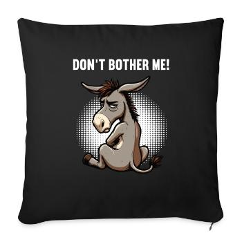 Don't Bother Me Donkey Donkey Donkey Holder Muli - Sofa pillowcase 17,3'' x 17,3'' (45 x 45 cm) - black - Front