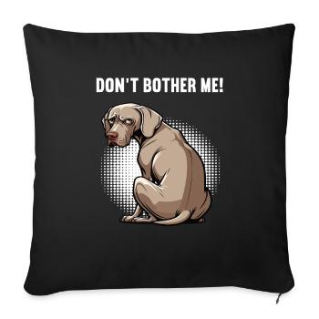 Don't Bother Me Weimaraner Weimaraner Owner - Sofa pillowcase 17,3'' x 17,3'' (45 x 45 cm) - black - Front