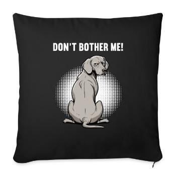 Don't Bother Me Weimaraner Weimaraner Owner - Sofa pillowcase 17,3'' x 17,3'' (45 x 45 cm) - black - Front