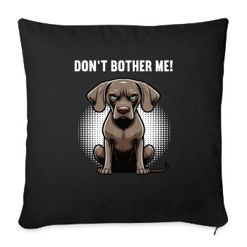 Don't Bother Me Weimaraner Weimaraner Owner - Sofa pillowcase 17,3'' x 17,3'' (45 x 45 cm) - black - Front