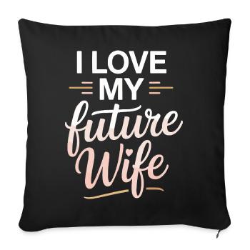 I Love My Future Wife Romantic Gift - Sofa pillowcase 17,3'' x 17,3'' (45 x 45 cm) - black - Front