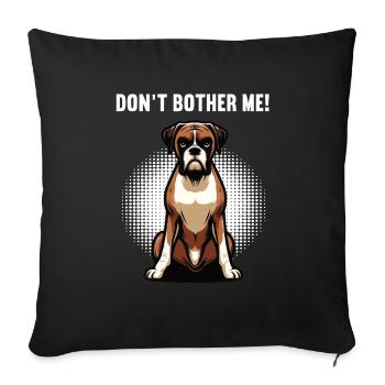 Don't Bother Me Boxer Boxerhalter Boxerbesitzer - Sofakissenbezug 45 x 45 cm - Schwarz - Vorne