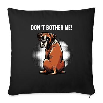 Don't Bother Me Boxer Boxerhalter Boxerbesitzer - Sofakissenbezug 45 x 45 cm - Schwarz - Vorne