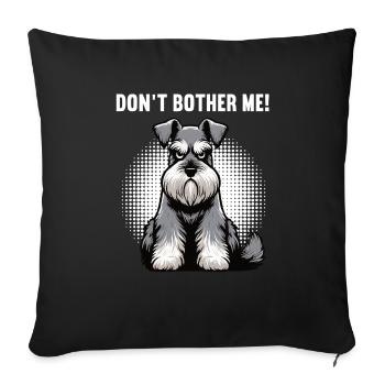 Don't Bother Me Schnauzer Riesenschnauzer  - Sofakissenbezug 45 x 45 cm - Schwarz - Vorne