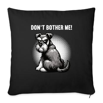 Don't Bother Me Schnauzer Riesenschnauzer - Sofa pillowcase 17,3'' x 17,3'' (45 x 45 cm) - black - Front