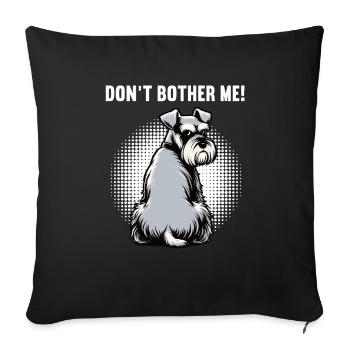 Don't Bother Me Schnauzer Riesenschnauzer - Sofa pillowcase 17,3'' x 17,3'' (45 x 45 cm) - black - Front
