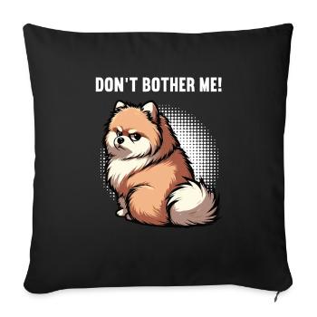 Don't Bother Me Pomeranian Pomeranian Pomeranian Spitz Dog - Sofa pillowcase 17,3'' x 17,3'' (45 x 45 cm) - black - Front