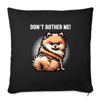 Don't Bother Me Pomeranian Pomeranian Pomeranian Spitz Dog - Sofa pillowcase 17,3'' x 17,3'' (45 x 45 cm) - black - Front