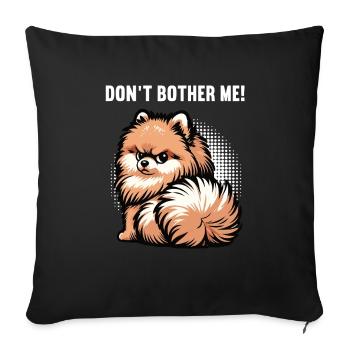 Don't Bother Me Pomeranian Pomeranian Pomeranian Spitz Dog - Sofa pillowcase 17,3'' x 17,3'' (45 x 45 cm) - black - Front
