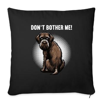 Don't Bother Me Deutsch Drahthaar drahthaar hund - Sofakissenbezug 45 x 45 cm - Schwarz - Vorne