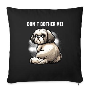 Don't Bother Me Shih tzu Shih tzus Shih tzu Halter - Sofa pillowcase 17,3'' x 17,3'' (45 x 45 cm) - black - Front