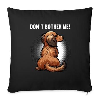 Don't Bother Me Long Hair Dachshund Dachshund Dachshund Holder - Sofa pillowcase 17,3'' x 17,3'' (45 x 45 cm) - black - Front