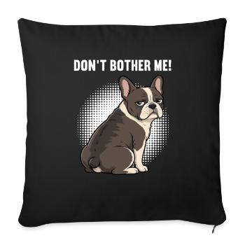Don't Bother Me Französische Bulldogge Frenchie  - Sofakissenbezug 45 x 45 cm - Schwarz - Vorne