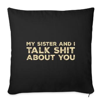 My Sister And I Talk Shit About You - Sofa pillowcase 17,3'' x 17,3'' (45 x 45 cm) - black - Front