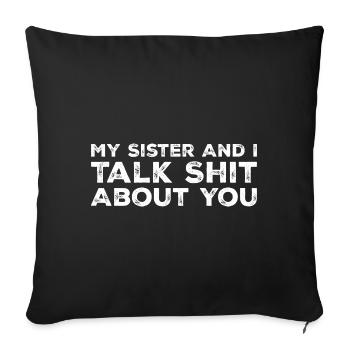 My Sister And I Talk Shit About You - Sofa pillowcase 17,3'' x 17,3'' (45 x 45 cm) - black - Front