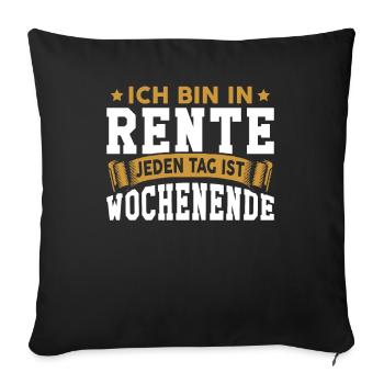 Ich bin in Rente lustiger Spruch Rente Rentner Ren - Sofakissenbezug 45 x 45 cm - Schwarz - Vorne