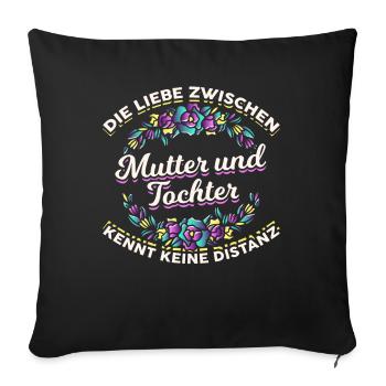 Die Liebe zwischen Mutter und Tochter Spruch Mutte - Sofakissenbezug 45 x 45 cm - Schwarz - Vorne