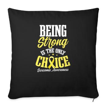 Sarcoma Cancer Being Strong Is Only Choice - Sofa pillowcase 17,3'' x 17,3'' (45 x 45 cm) - black - Front