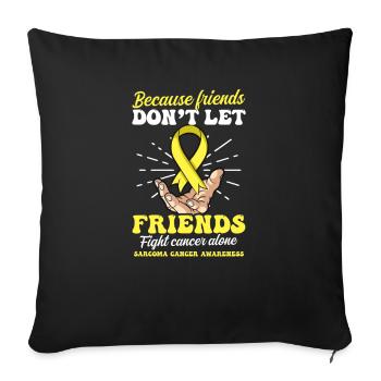Sarcoma Cancer Don't Let Friends Fight Alone - Sofa pillowcase 17,3'' x 17,3'' (45 x 45 cm) - black - Front