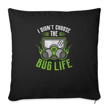 Bug Exterminator Didn't Choose The Bug Life - Sofa pillowcase 17,3'' x 17,3'' (45 x 45 cm) - black - Front