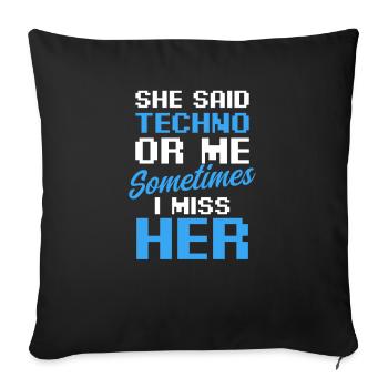 EDM Rave Techno Said Techno Or Me Sometimes Miss - Sofa pillowcase 17,3'' x 17,3'' (45 x 45 cm) - black - Front