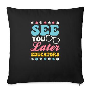 Last Day Of School See You Later Educators - Sofa pillowcase 17,3'' x 17,3'' (45 x 45 cm) - black - Front